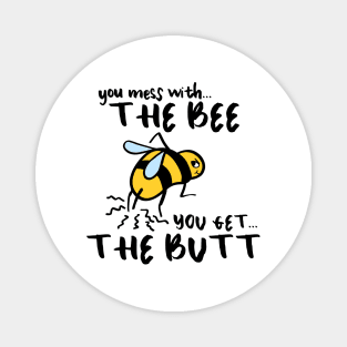 You Mess With The Bee, You Get The Butt Magnet